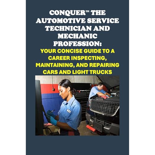 Conquer the Automotive Service Technician and Mechanic Profession: Your Concise Guide to a Career Inspecting, Maintaining, and Repairing Cars and Light Trucks | Philip Martin McCaulay episode artwork