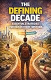 The Defining Decade: Essential Strategies for Men in Their Twenties