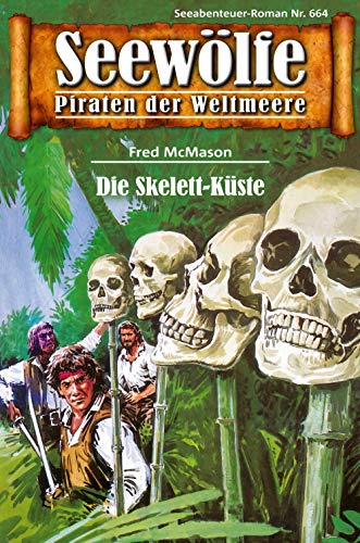 Seewölfe - Piraten der Weltmeere 664: Die Skelett-Küste Seewölfe - Piraten der Weltmeere 664: Die Skelett-Küste