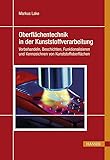 Oberflächentechnik in der Kunststoffverarbeitung: Vorbehandeln, Beschichten, Funktionalisieren und Kennzeichnen von Kunststoffoberflächen