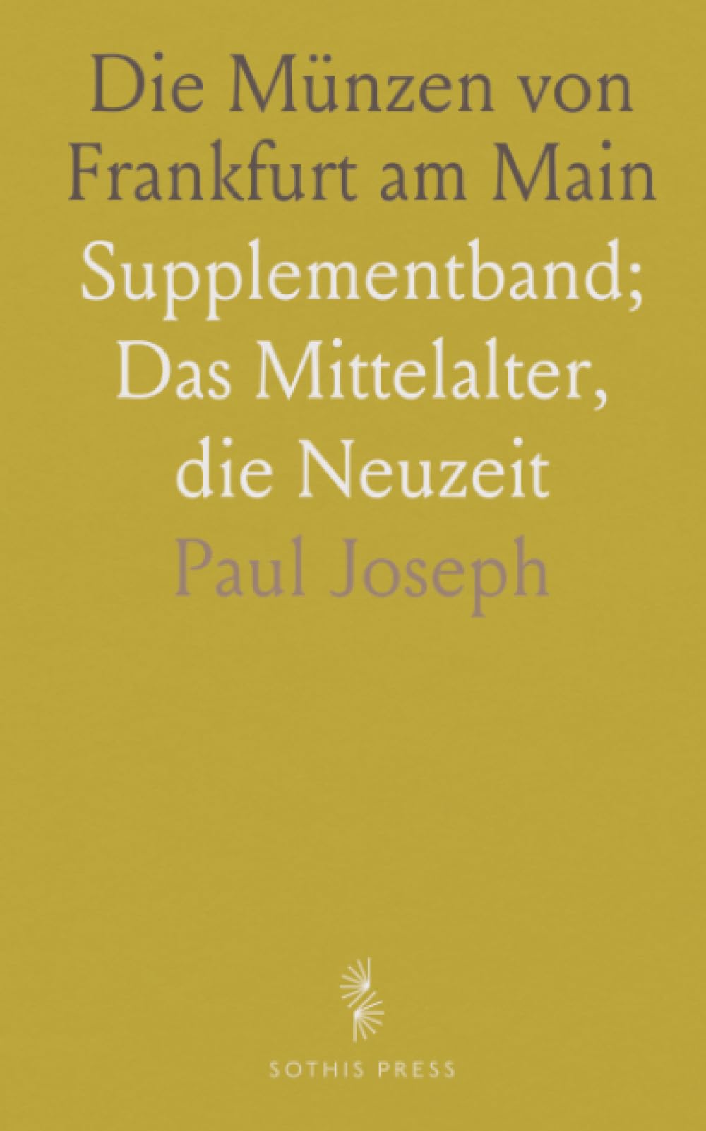 Die Münzen von Frankfurt am Main: Supplementband; Das Mittelalter, die Neuzeit
