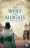 Der Wolf von Aldgate (Sebastian St. Cyr-Reihe 8) - C. S. Harris Übersetzer: Angelika Lauriel 