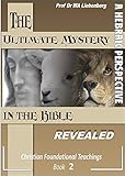 Ultimate Mystery in the Bible Christians Missed: Guide to Understand the Bible Correctly (Teachings Series Book 2)