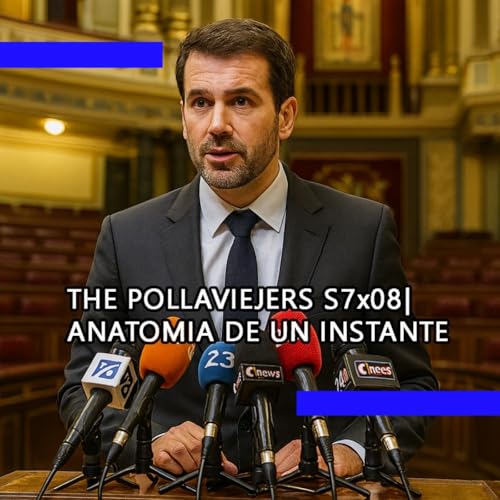 THE POLLAVIEJERS S7x08| ANATOMIA DE UN INSTANTE