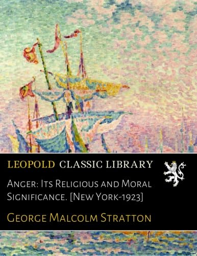 Anger: Its Religious and Moral Significance. [New York-1923] : Amazon ...