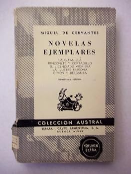 Novelas Ejemplares: La Gitanilla, Rinconete y Cortadillo, El Licenciado Vidriera, La Ilustre Fregona, Cipion y Berganza (Coleccion Austral, 3rd)