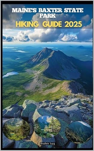 MAINE'S BAXTER STATE PARK HIKING GUIDE 2025 (Destinations Tours Guide Book 16)