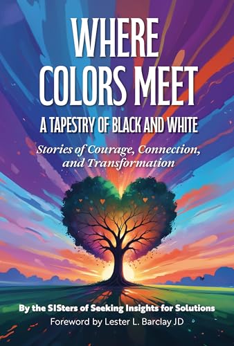 Where Colors Meet: A Tapestry of Black & White: Stories of Courage, Connection & Transformation
