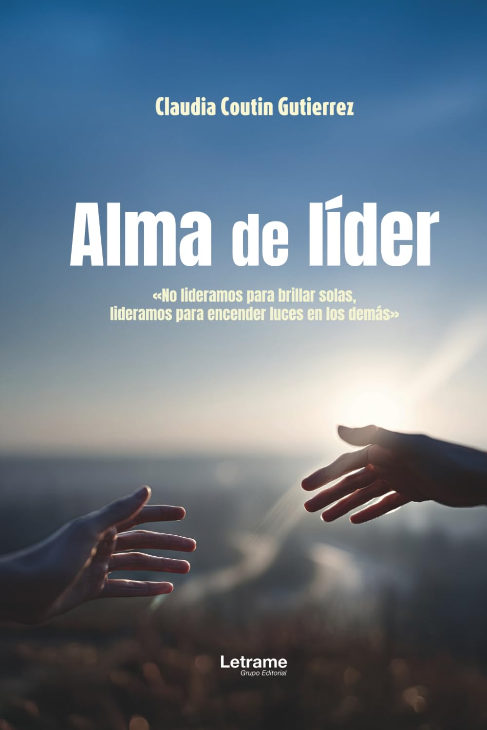 Alma de líder: «No lideramos para brillar solas, lideramos para encender luces en los demás»: 01 (Autoayuda)