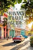  Havana Travel Guide 2025-2026: Top Experiences, Insightful Tips and Local Favorites (English Edition)
