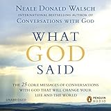 What God Said: The 25 Core Messages of Conversations with God That Will Change Your Life and the World