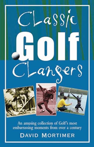 Classic Golf Clangers: A Hilarious Non-Fiction Book About Famous Professional Blunders (Classic Clangers)
