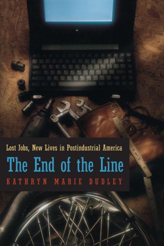 The End of the Line: Lost Jobs, New Lives in Postindustrial America (Morality and Society Series)