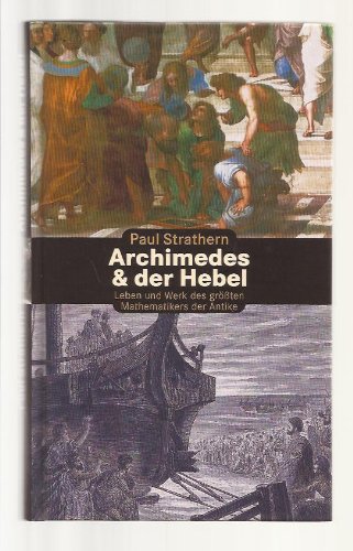 Archimedes & der Hebel Leben und Werk des größten Mathematikers der