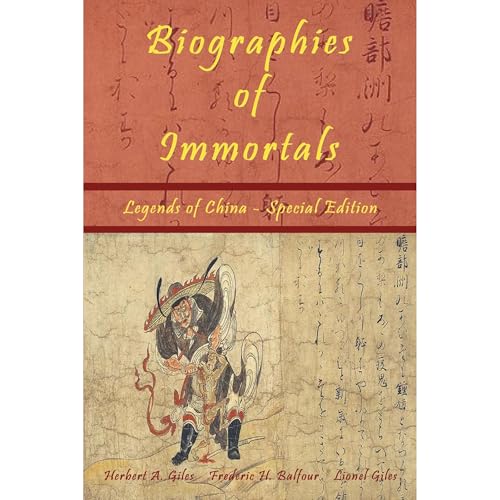 Biographies of Immortals: Legends of China - Special Edition (Written by Lionel Giles, Herbert A. Giles, Frederic H. Balfour)