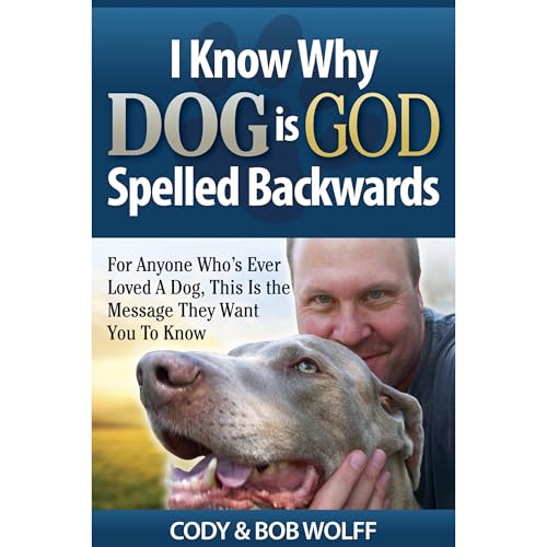 I Know Why DOG Is GOD Spelled Backwards by Robert Wolff, Cody Wolff, Bob Wolff episode artwork