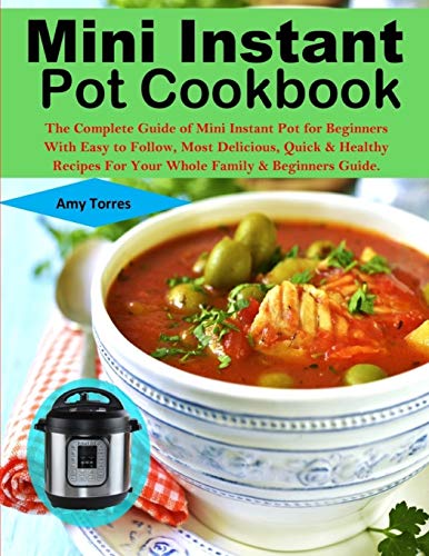 Télécharger Mini Instant Pot Cookbook: The Complete Guide of Mini Instant Pot for Beginners With Easy to Follow, Livre eBook France