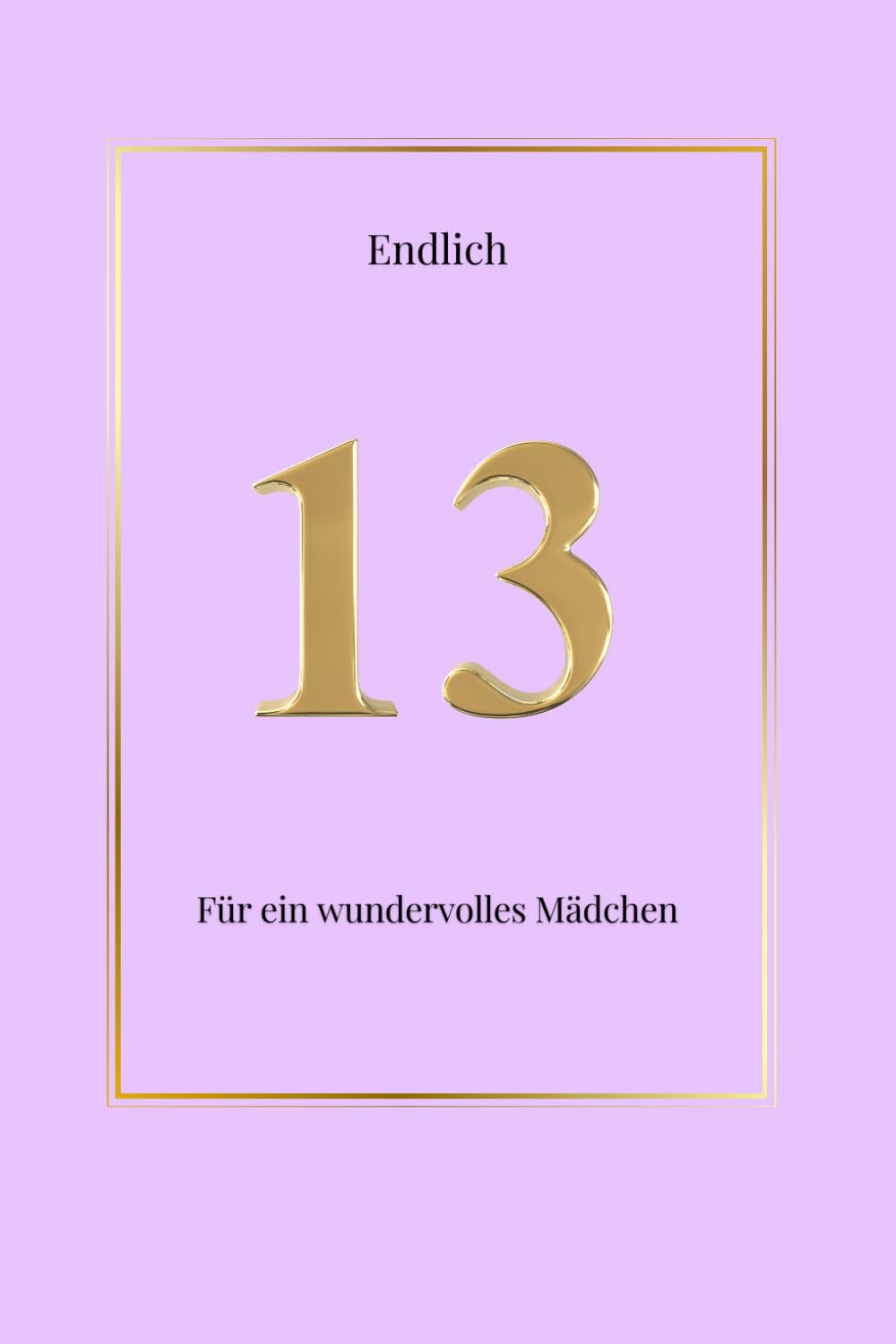Endlich 13 - Ein Buch für ein wunderbares Mädchen