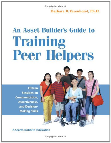 Compare Textbook Prices for An Asset Builder's Guide to Training Peer Helpers: Fifteen Sessions on Communication, Assertiveness, and Decision-Making Skills ISBN 9781574827248 by Barbara B. Varenhorst
