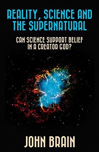 REALITY, SCIENCE AND THE SUPERNATURAL: CAN SCIENCE SUPPORT BELIEF IN A CREATOR GOD? (English Edition) - Image 3