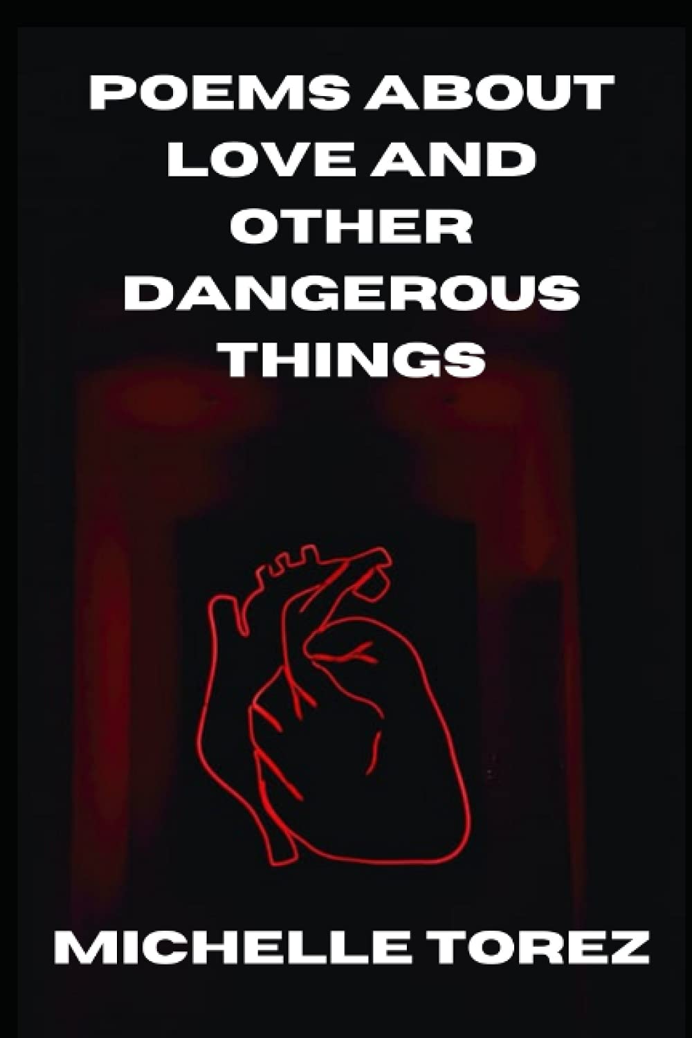 Poems About Love And Other Dangerous Things: The Complete 2021 Edition (The Pain Into Poetry Series)