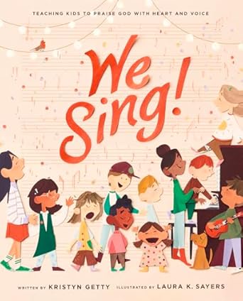 We Sing! Teaching Kids to Praise God with Heart and Voice: Teaching Kids to Praise God with Heart and Voice