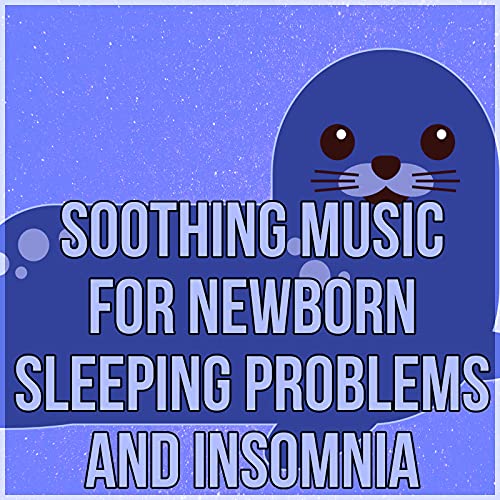 Soothing Music for Newborn Sleeping Problems and Insomnia
