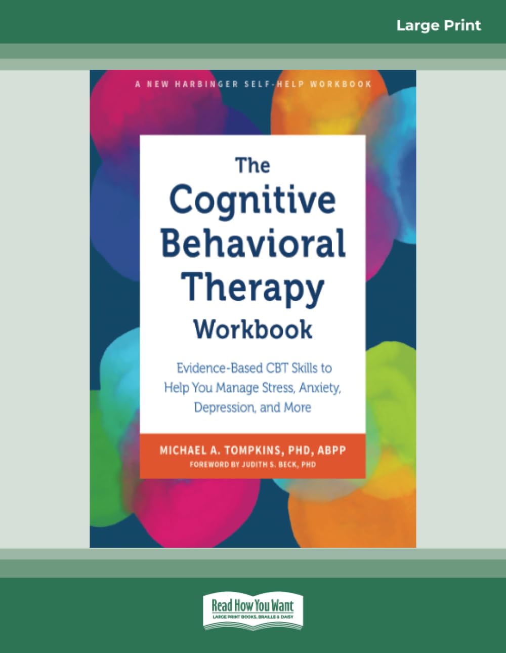 The Cognitive Behavioral Therapy Workbook: Evidence-Based CBT Skills to Help You Manage Stress, Anxiety, Depression, and More