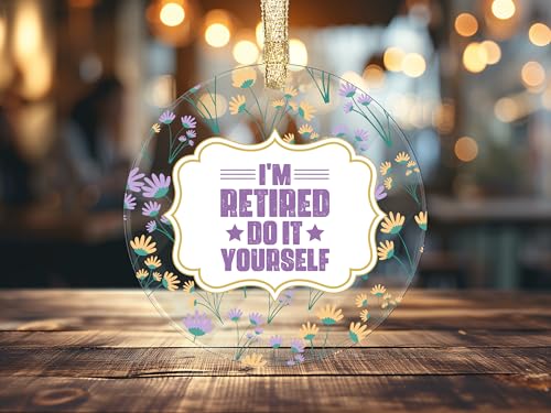 I'm Retired Do It Yourself, ornamento acrílico 9 cm UV adesivo transferência design floral, present