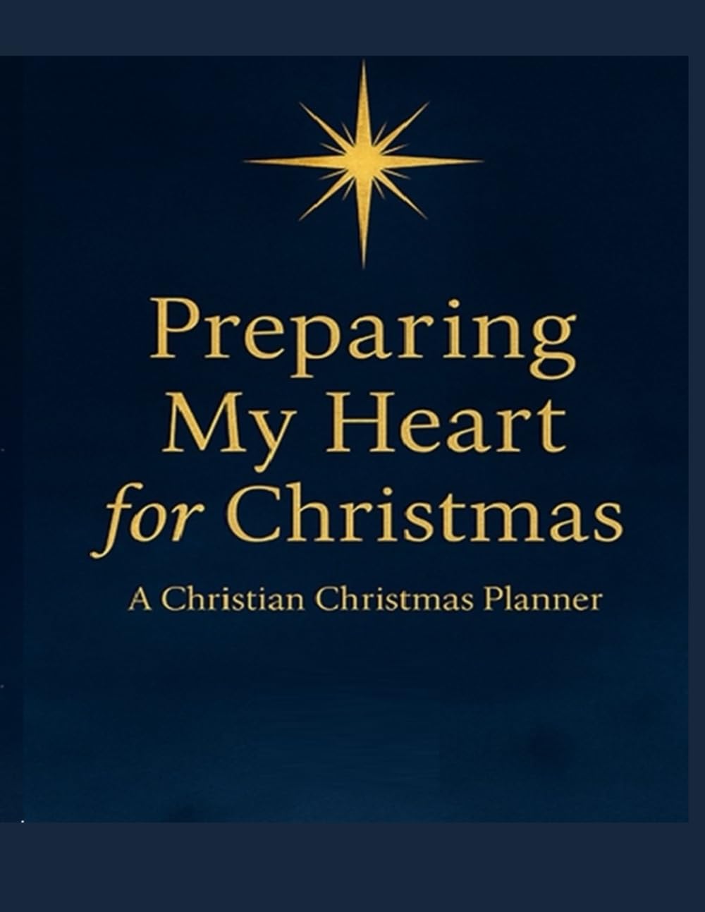 Preparing My Heart For Christmas: A Christian Christmas Planner