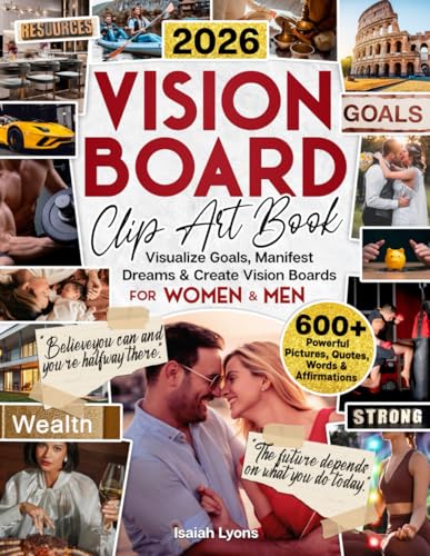 2026 Vision Board Clip Art Book: 600+ Powerful Pictures, Quotes, Words & Affirmations to Visualize Goals...
