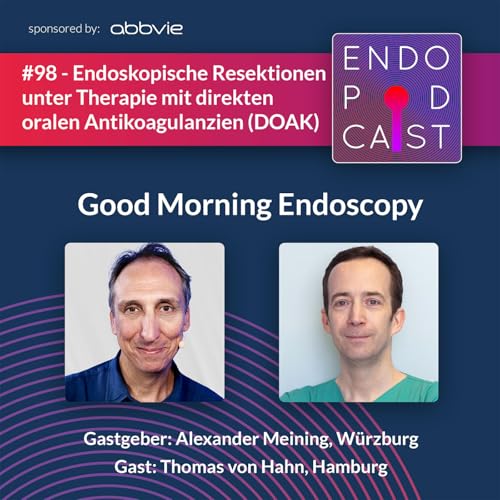 Endoskopische Resektionen unter Therapie mit direkten oralen Antikoagulanzien (DOAK) - mit Thomas von Hahn