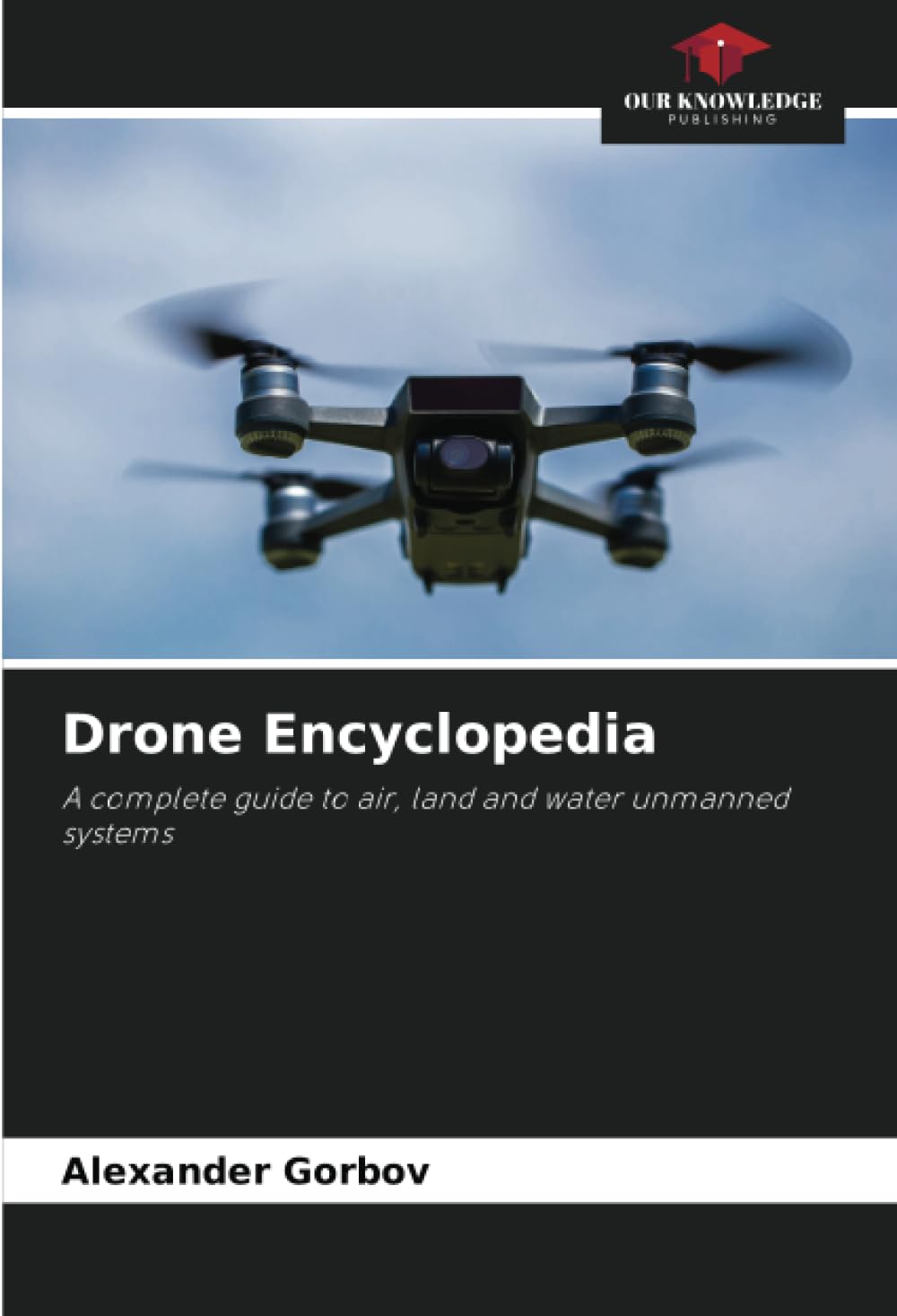 Drone Encyclopedia: A complete guide to air, land and water unmanned systems