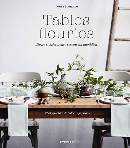 Télécharger Tables fleuries: Décors et idées pour recevoir au quotidien. Gratuit