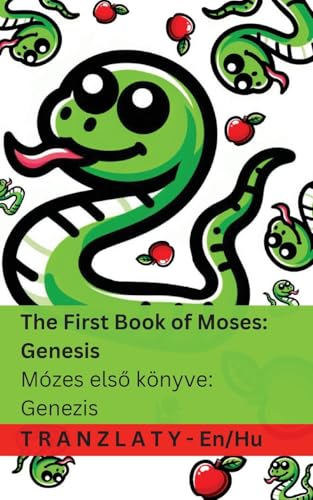 The Bible / A Biblia - The First Book of Moses; Genesis / Mózes első könyve; Genezis: Tranzlaty English Magyar (Hungarian Edition)