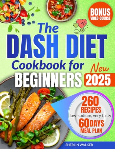 DASH Diet Cookbook for Beginners: Ultimate Guide to lower blood pressure and plan weight loss. Tasty