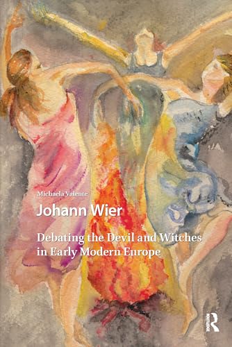 Johann Wier: Debating the Devil and Witches in Early Modern Europe (Renaissance History, Art and Culture) (English Edition)