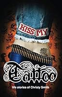 Kiss My Tattoo: Life Stories of Christy Smith 1070709573 Book Cover