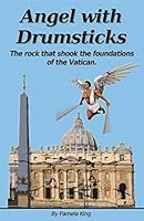 Angel with Drumsticks:The Rock that Shook the Foundations of the Vatican 0987541234 Book Cover