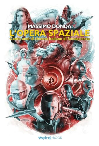 L'opera spaziale. Cento anni di cinema italiano di fantascienza