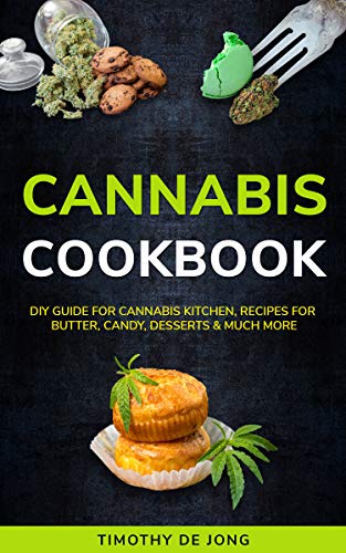 Cannabis Cookbook Diy Guide For Cannabis Kitchen Recipes For Butter Candy Desserts Much More Kindle Edition By De Jong Timothy Cookbooks Food Wine Kindle Ebooks Amazon Com