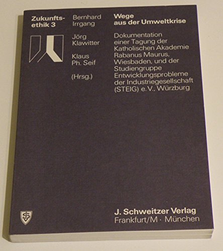Zukunftsethik 3 – Wege aus der Umweltkrise – Dokumentation einer Tagung der Katholischen Akademie Rabanus Maurus, Wiesbaden, und der Studiengruppe Entwicklungsprobleme der Industriegesellschaft (STEIG) e.V., Würzburg