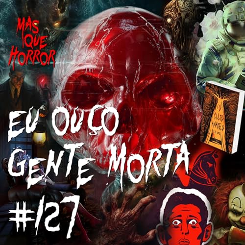 Eu Ou&ccedil;o Gente Morta 127 - VHS de cavalos, milharal, futuro do pret&eacute;rito e o qu&atilde;o diverso &eacute; o terror
