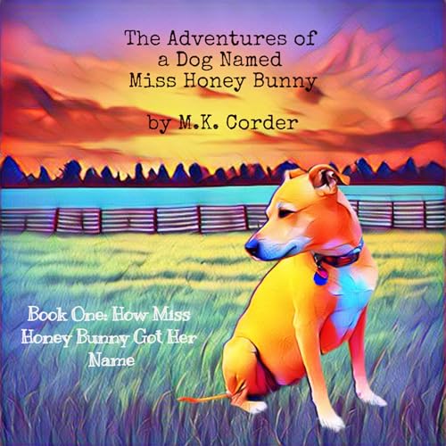 The Adventures of a Dog Named Miss Honey Bunny, Book One: How Miss Honey Bunny Got Her Name by M.K. Corder episode artwork