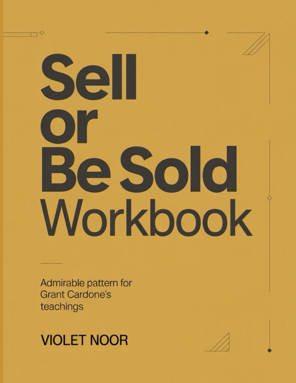 Sell or Be Sold Workbook: Admirable pattern for Grant Cardone's teachings