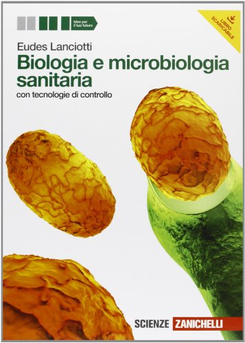 Biologia e microbiologia sanitaria. con tecnologie di controllo. Per gli Ist. tecnici e professionali. Con espansione online Biologia e microbiologia sanitaria. con tecnologie di controllo. Per gli Ist. tecnici e professionali. Con espansione online