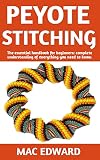PEYOTE STITCHING: The Ultimate Guide On How To Do Peyote Stitching; Everything You Need To Know. (English Edition)