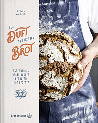 Der duft von frischem brot: Österreichs beste bäcker …