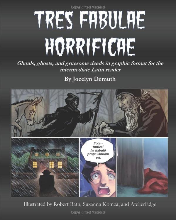 Tres Fabulae Horrificae: Ghouls, ghosts and gruesome deeds in graphic format for the intermediate Latin reader (Latin Edition)