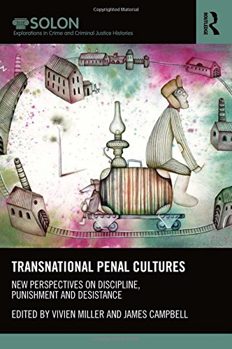 Transnational Penal Cultures: New perspectives on discipline, punishment and desistance (Routledge SOLON Explorations in Crime and Criminal Justice Histories)